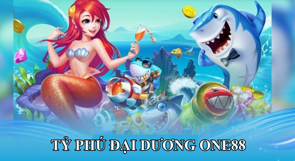 bắn cá tỷ phú đại dương